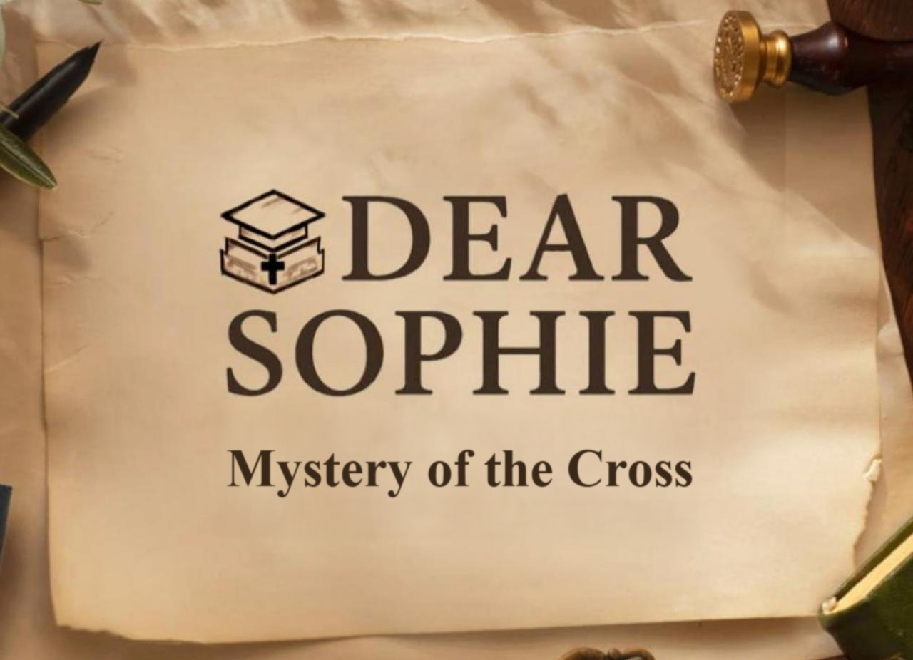 Dear Sophie Column: What Is the Mystery of the Cross?